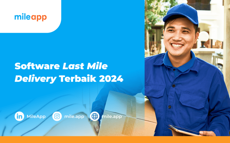 7 Software Last Mile Delivery Terbaik 2024, Ada MileApp! | MileApp Blog