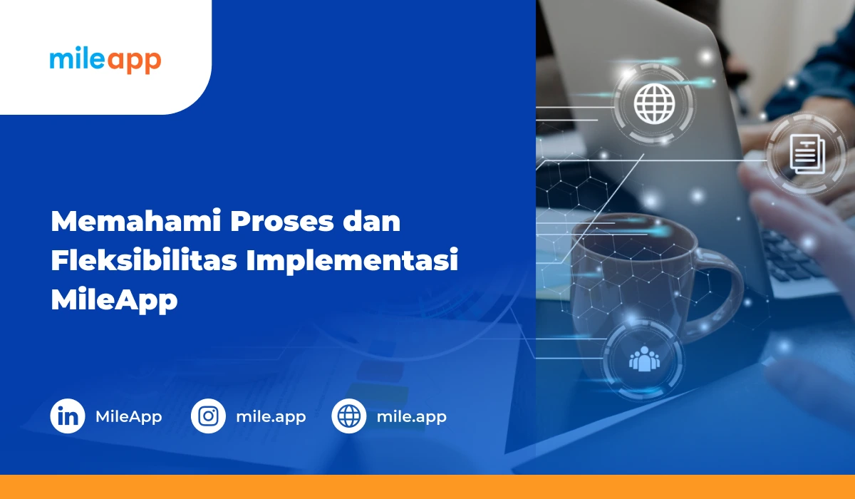 Memahami Proses dan Fleksibilitas Implementasi MileApp: Solusi Digital ...