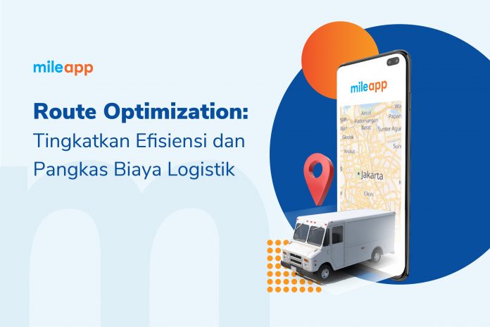 Route Optimization: Tingkatkan Efisiensi dan Pangkas Biaya Logistik
