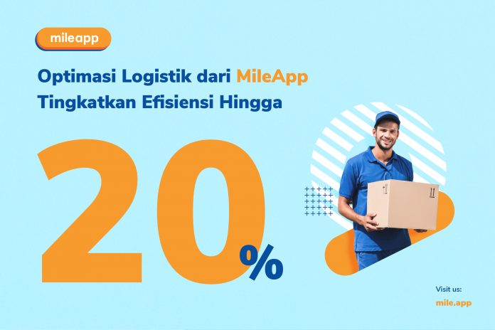 Optimasi Logistik dari MileApp Tingkatkan Efisiensi Hingga 20%