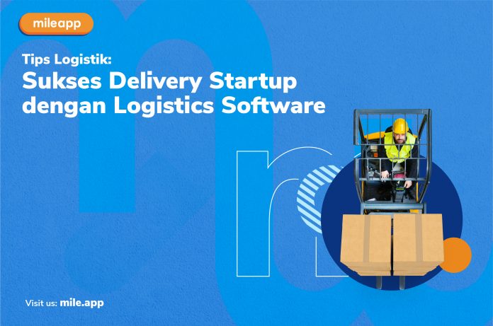 Tips Logistik: Sukses Delivery Startup dengan Logistics Software